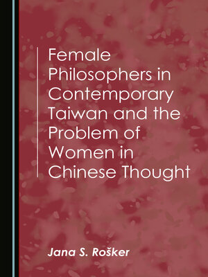 cover image of Female Philosophers in Contemporary Taiwan and the Problem of Women in Chinese Thought